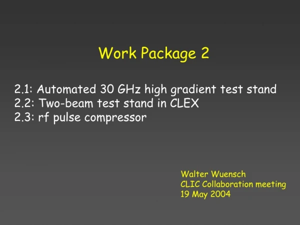 Work Package 2  2.1: Automated 30 GHz high gradient test stand  2.2: Two-beam test stand in CLEX