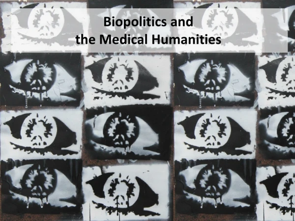 Biopolitics  and  the  Medical Humanities