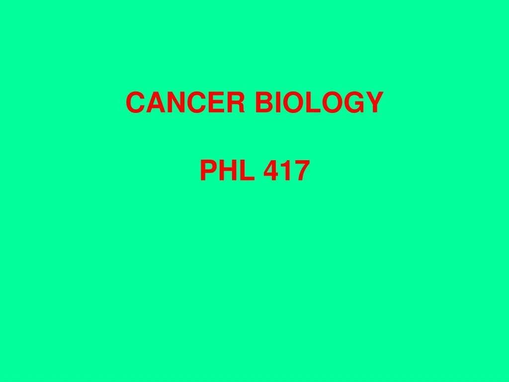 cancer biology phl 417