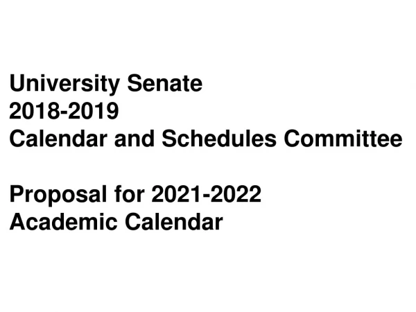 University Senate 2018-2019 Calendar and Schedules Committee Proposal for 2021-2022