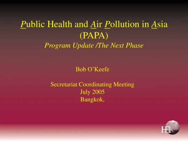 P ublic Health and  A ir  P ollution in  A sia (PAPA) Program Update /The Next Phase