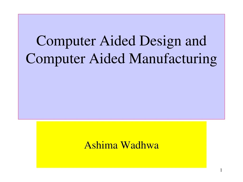 computer aided design and computer aided manufacturing