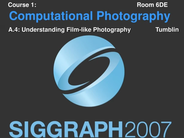 Course 1: 						Room 6DE Computational Photography