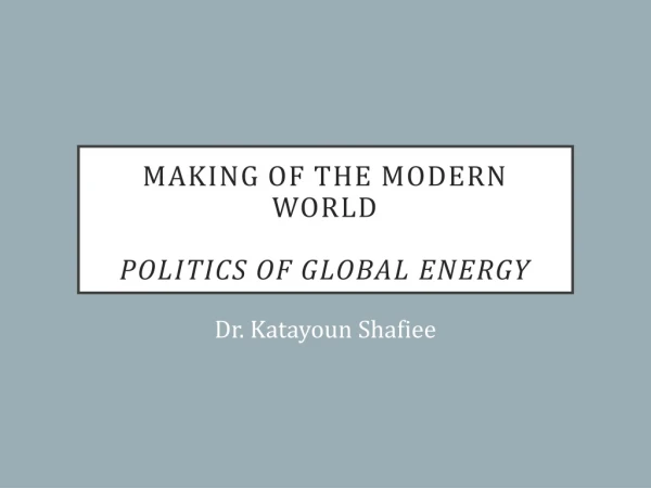 Making of the Modern World Politics of Global Energy