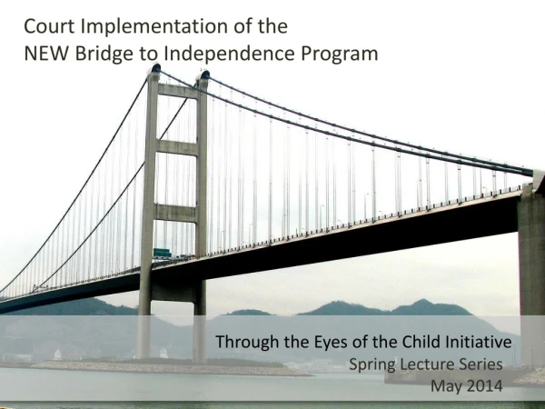 Court Implementation of the                                    NEW Bridge to Independence Program