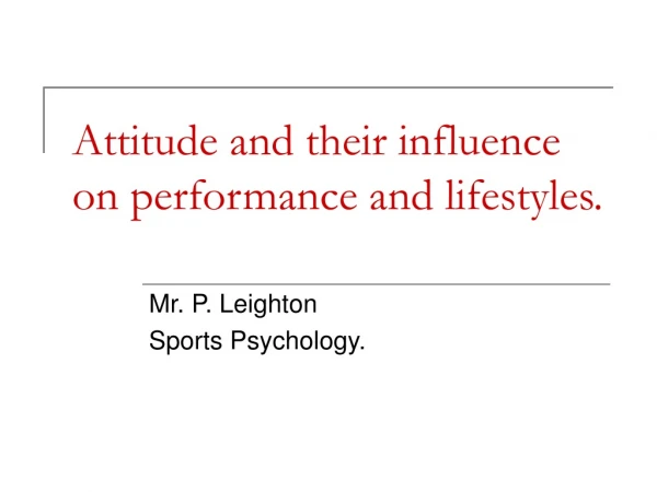 Attitude and their influence on performance and lifestyles.