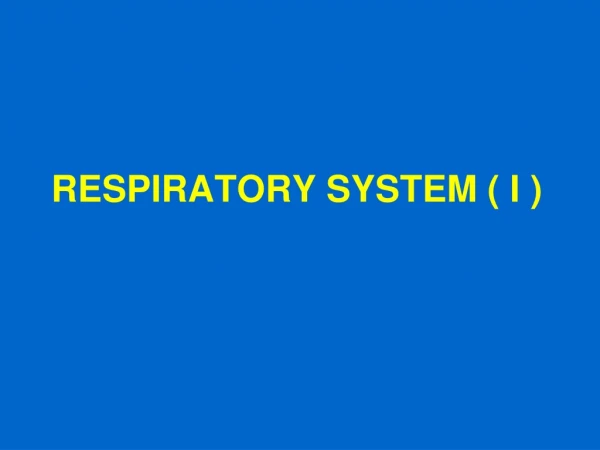 RESPIRATORY SYSTEM ( I )