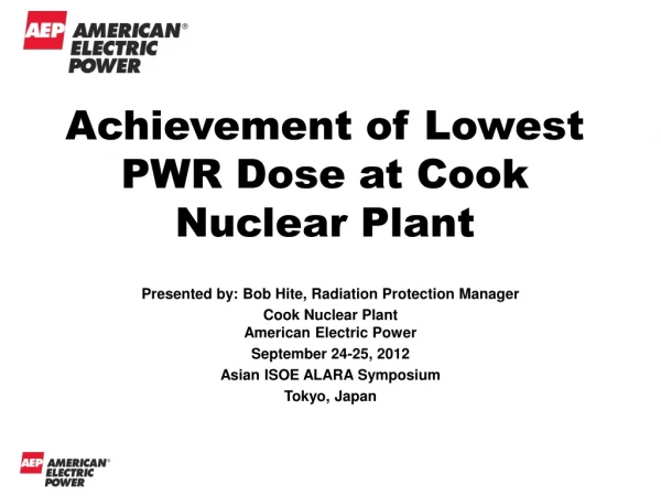 Presented by: Bob Hite, Radiation Protection Manager Cook Nuclear Plant American Electric Power