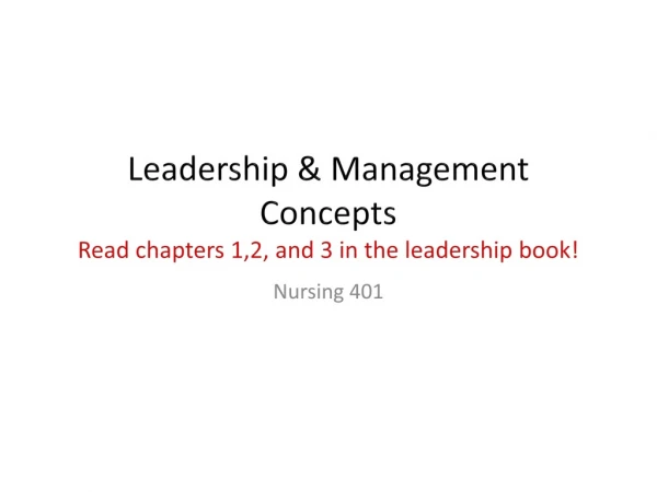 Leadership &amp; Management  Concepts Read chapters 1,2, and 3 in the leadership book!