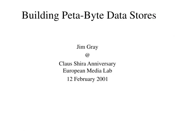 Building Peta-Byte Data Stores