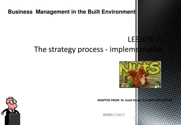 LESSON 7 :  The strategy process - implementation