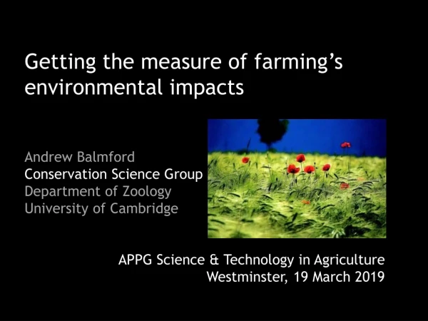 Getting the measure of farming’s environmental impacts Andrew  Balmford Conservation Science Group