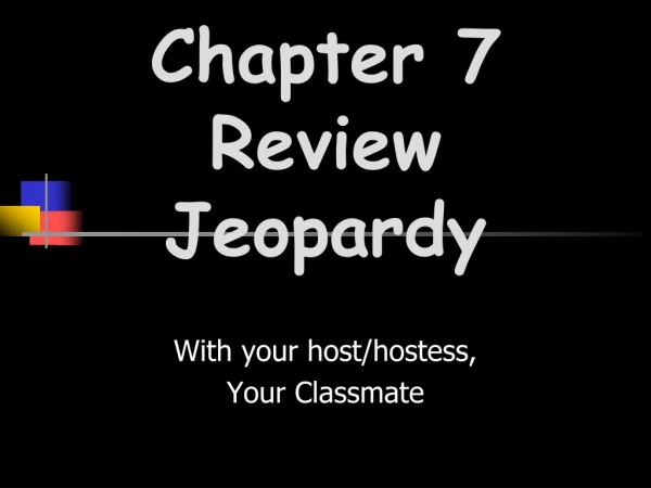 Chapter 7 Review Jeopardy