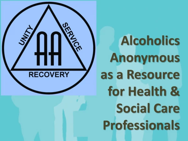 Alcoholics Anonymous as a Resource for Health &amp; Social Care Professionals