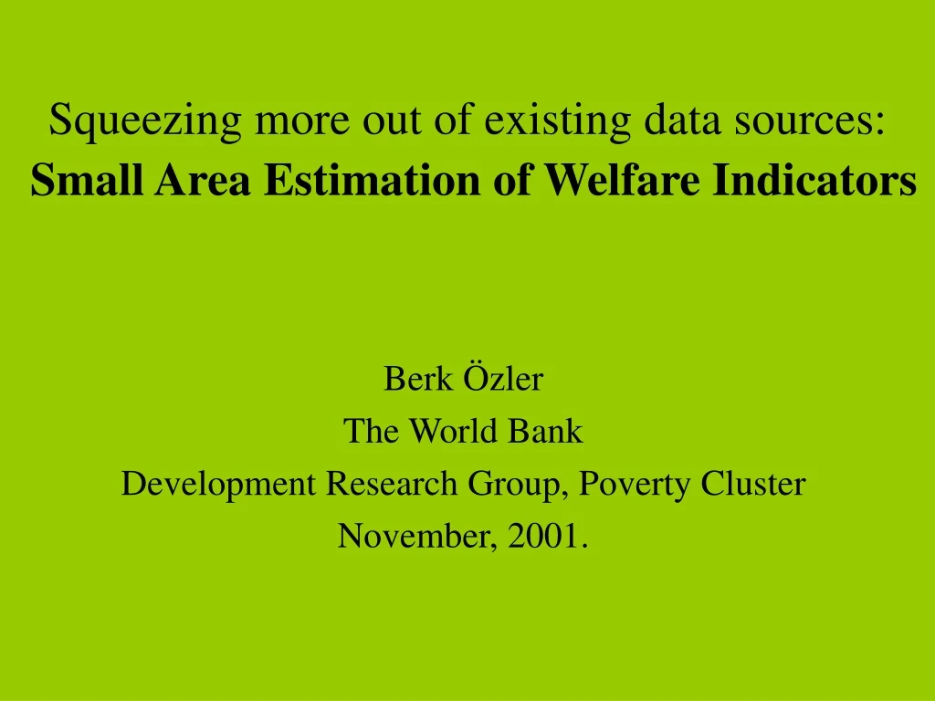 squeezing more out of existing data sources small area estimation of welfare indicators