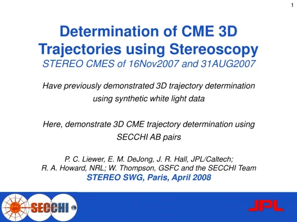 Determination of CME 3D Trajectories using Stereoscopy STEREO CMES of 16Nov2007 and 31AUG2007