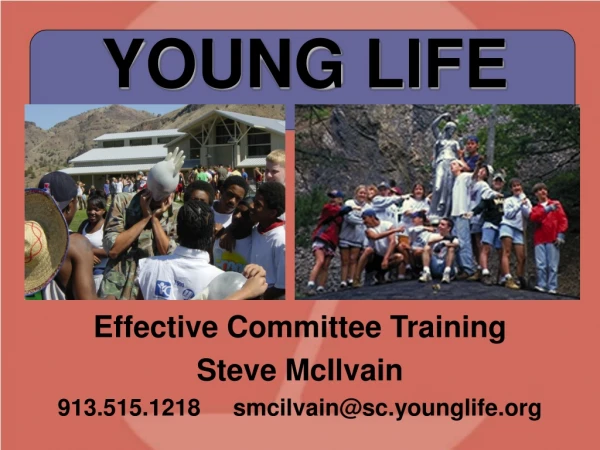 Effective Committee Training Steve McIlvain 913.515.1218     smcilvain@sc.younglife