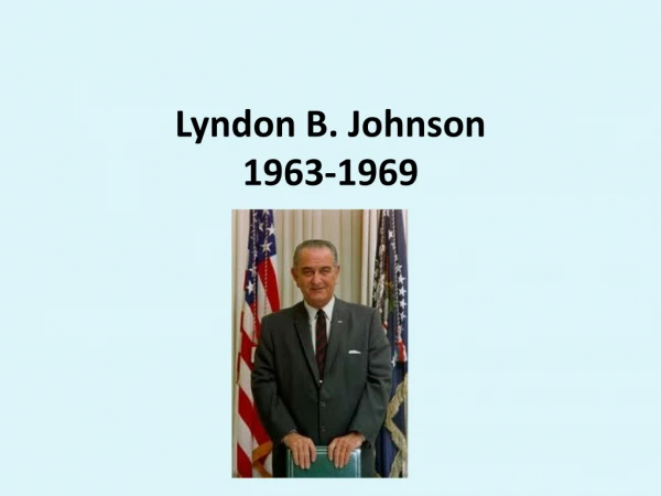 Lyndon B. Johnson 1963-1969
