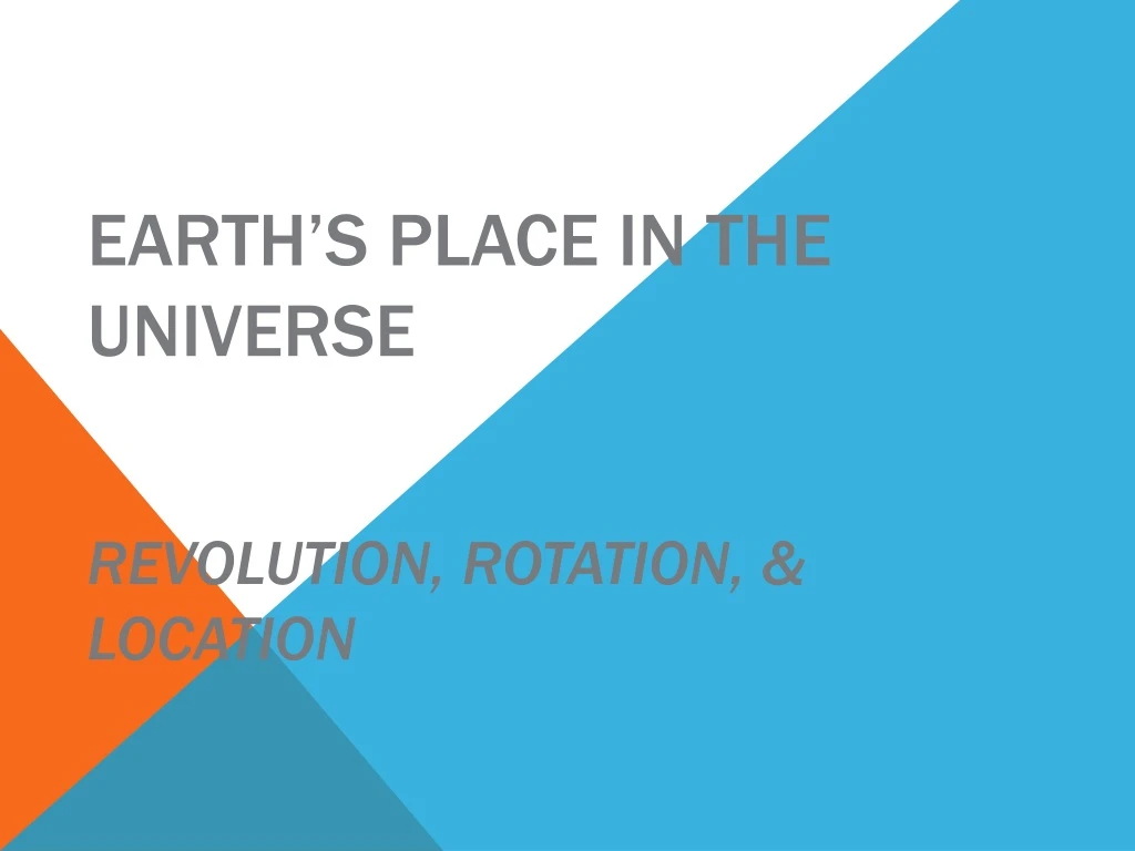 earth s place in the universe revolution rotation location