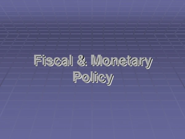 Fiscal &amp; Monetary Policy