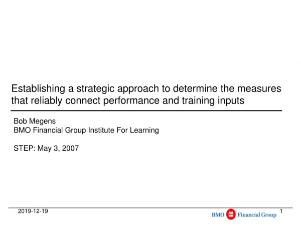 Bob Megens BMO Financial Group Institute For Learning STEP: May 3, 2007