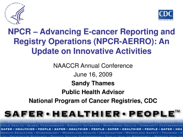 NAACCR Annual Conference June 16, 2009 Sandy Thames Public Health Advisor