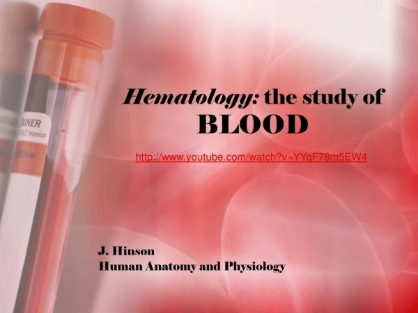 Hematology:  the study of BLOOD