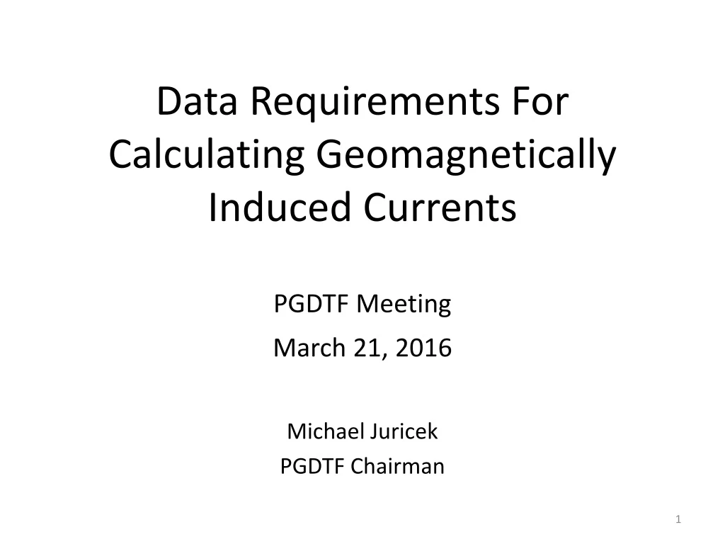 data requirements for calculating geomagnetically induced currents pgdtf meeting