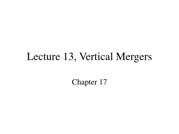 Lecture 13, Vertical Mergers