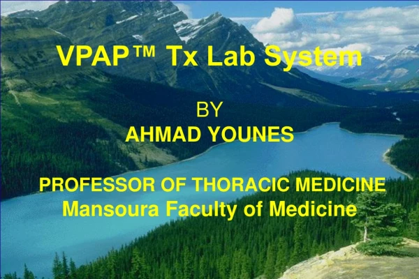 VPAP™ Tx Lab System BY AHMAD YOUNES PROFESSOR OF THORACIC MEDICINE Mansoura Faculty of Medicine
