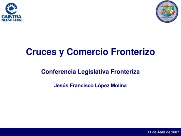 Cruces y Comercio Fronterizo Conferencia Legislativa Fronteriza Jesús Francisco López Molina