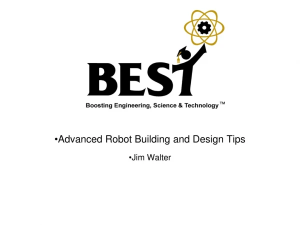 Advanced Robot Building and Design Tips Jim Walter