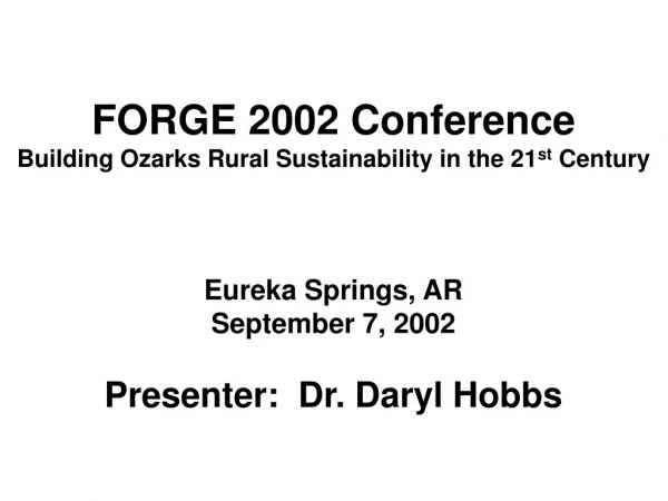 FORGE 2002 Conference Building Ozarks Rural Sustainability in the 21 st  Century