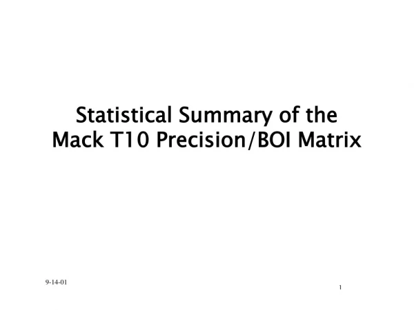 Statistical Summary of the Mack T10 Precision/BOI Matrix