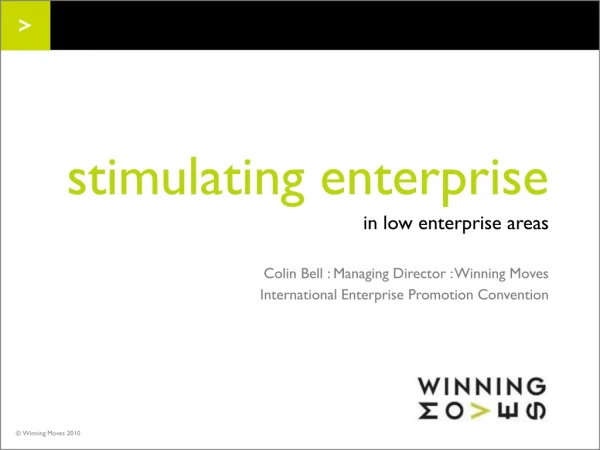 stimulating enterprise in low enterprise areas Colin Bell : Managing Director : Winning Moves