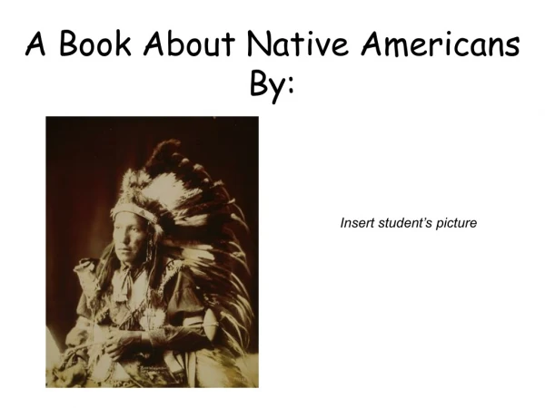 A Book About Native Americans By: