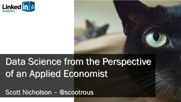 Data Science from the Perspective of an Applied Economist Scott Nicholson – @scootrous