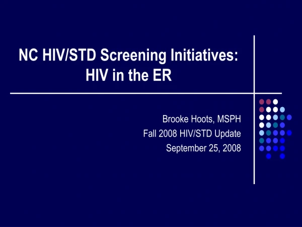 NC HIV/STD Screening Initiatives: HIV in the ER