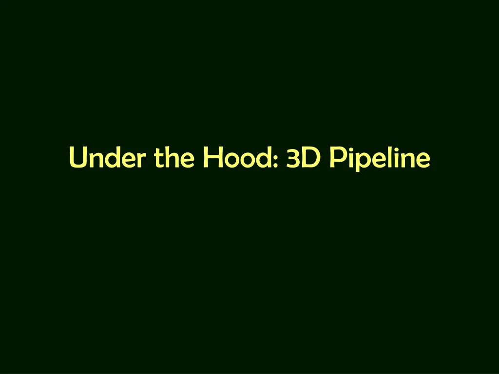 under the hood 3d pipeline