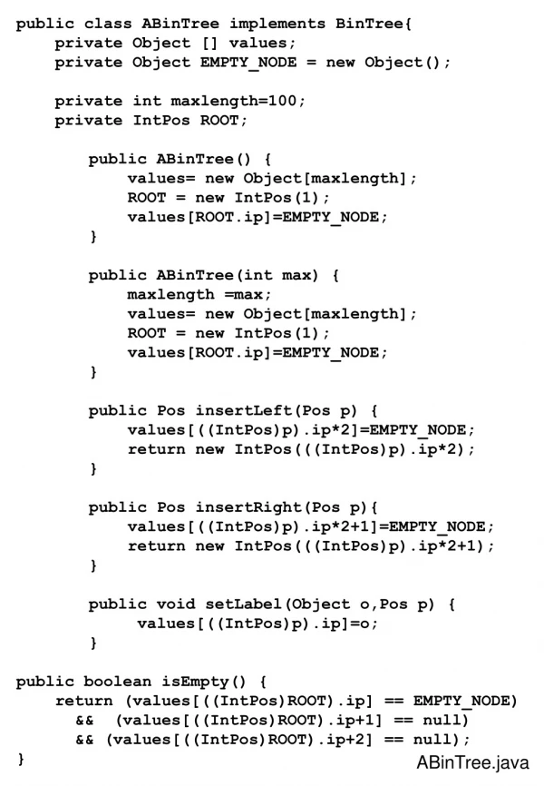 public class ABinTree implements BinTree{     private Object [] values;