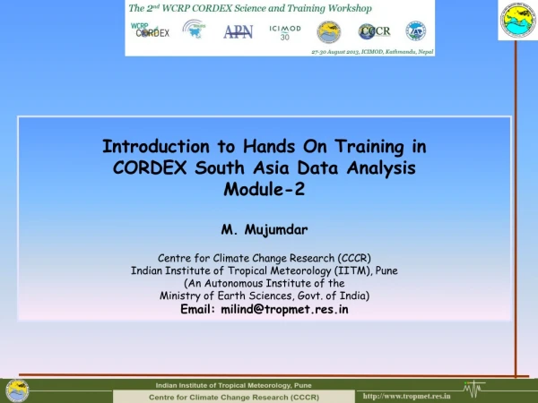 Introduction to Hands On Training in  CORDEX South Asia Data Analysis Module-2  M.  Mujumdar