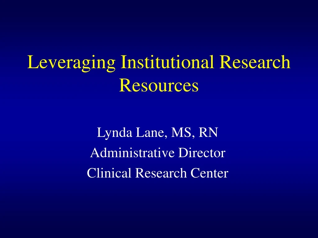 leveraging institutional research resources