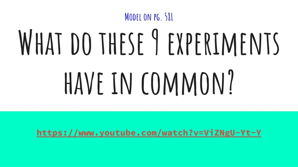 model on pg 58l what do these 9 experiments have in common