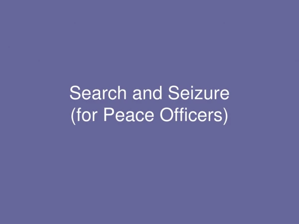 Search and Seizure (for Peace Officers)