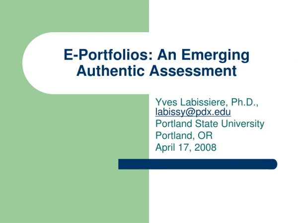 E-Portfolios: An Emerging  Authentic Assessment