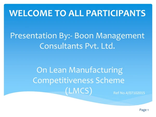 WELCOME TO ALL PARTICIPANTS Presentation By:- Boon Management  Consultants Pvt. Ltd.