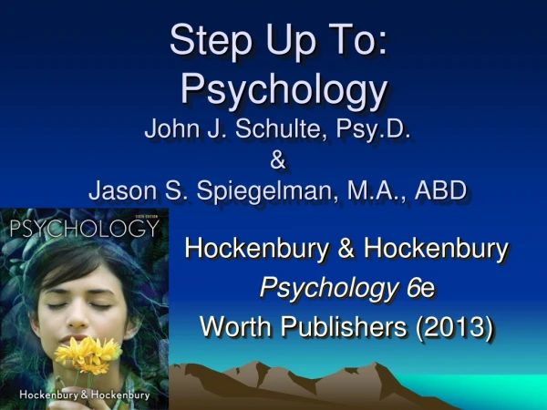 Step Up To:    Psychology John J. Schulte, Psy.D. &amp; Jason S. Spiegelman, M.A., ABD
