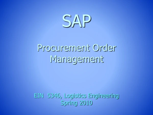 SAP Procurement Order  Management EIN  5346, Logistics Engineering Spring 2010