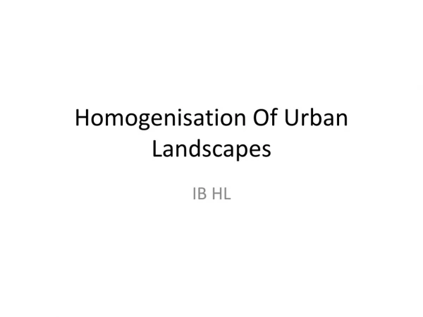Homogenisation Of Urban Landscapes
