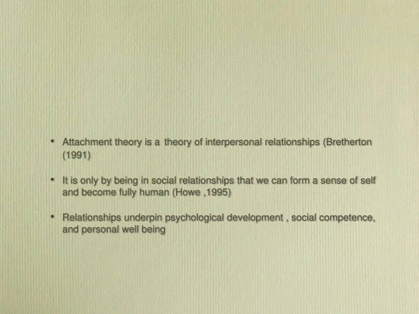 Attachment theory is a theory of interpersonal relationships (Bretherton (1991)